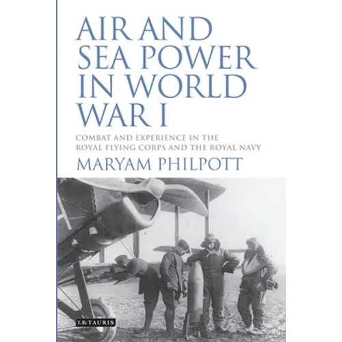 Air and Sea Power in World War I: Combat and Experience in the Royal Flying Corps and the Royal Navy - Paperback