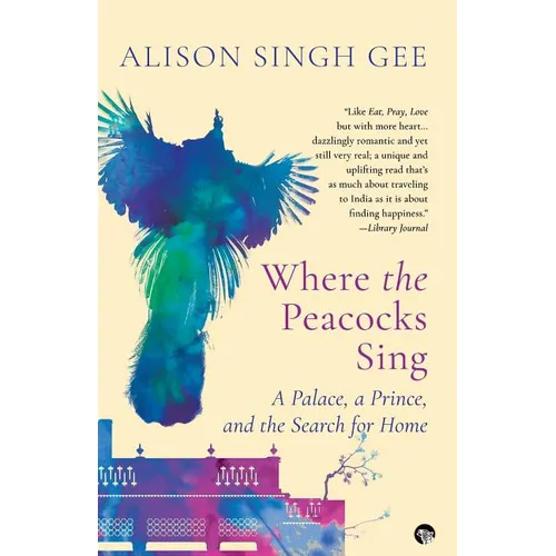 Where the Peacocks Sing: A Palace, a Prince, and the Search for Home - Paperback