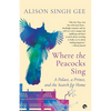 Where the Peacocks Sing: A Palace, a Prince, and the Search for Home - Paperback