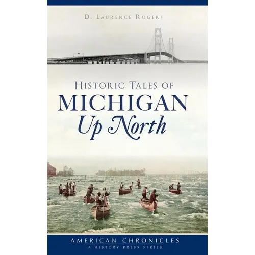 Historic Tales of Michigan Up North - Hardcover