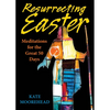 Resurrecting Easter: Meditations for the Great 50 Days - Paperback