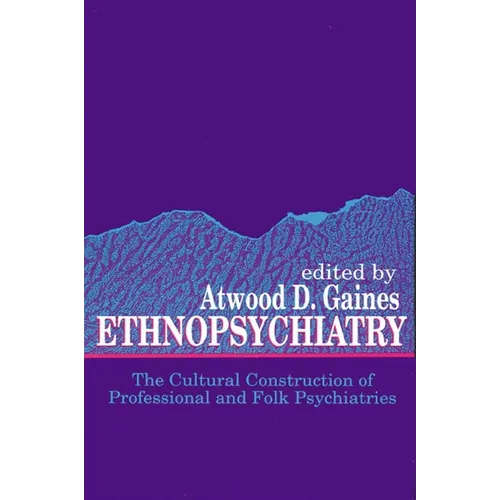Ethnopsychiatry: The Cultural Construction of Professional and Folk Psychiatries - Paperback