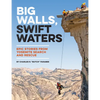 Big Walls, Swift Waters: Epic Stories from Yosemite Search and Rescue - Paperback
