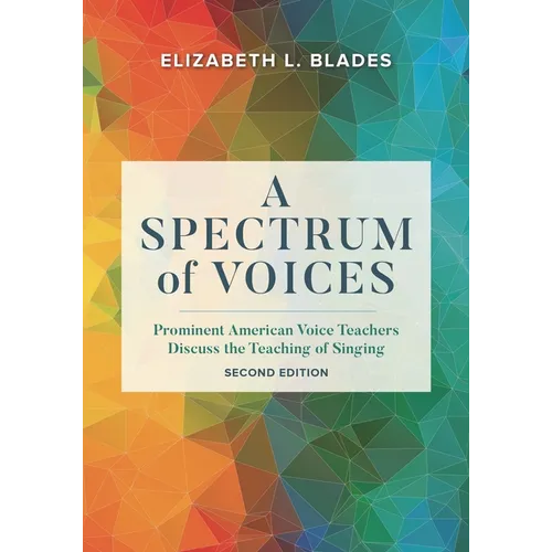 A Spectrum of Voices: Prominent American Voice Teachers Discuss the Teaching of Singing - Paperback