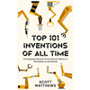 Top 101 Inventions Of All Time! - Intriguing Facts & Trivia About History's Greatest Inventions! - Hardcover