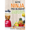 Nutri Ninja Pro Blender: Top 51 Smoothie Recipes to Lose Weight, Detoxify, Fight Disease, and Live Long - Paperback