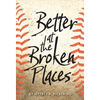 Better at the Broken Places - Hardcover