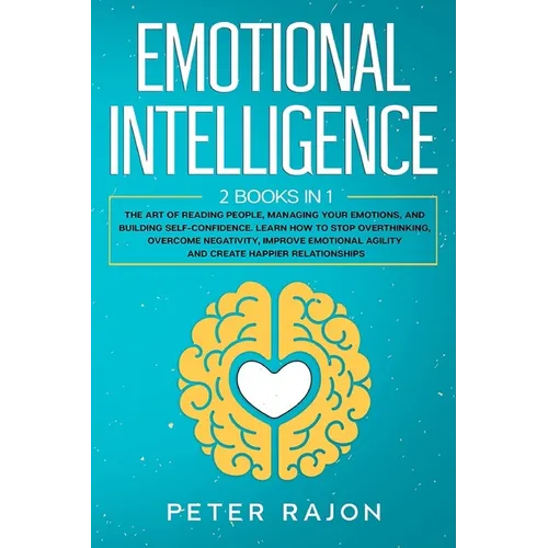 Emotional Intelligence: The art of reading people, managing your emotions, and building self-confidence. Learn how to stop overthinking, overc - Paperback