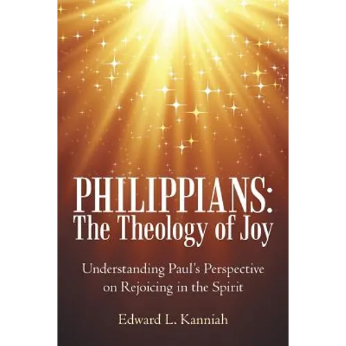Philippians: the Theology of Joy: Understanding Paul's Perspective on Rejoicing in the Spirit - Paperback
