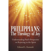Philippians: the Theology of Joy: Understanding Paul's Perspective on Rejoicing in the Spirit - Paperback