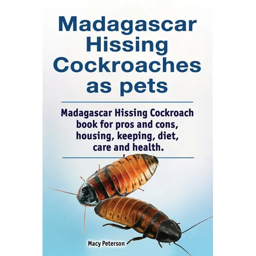 Madagascar hissing cockroaches as pets. Madagascar hissing cockroach book for pros and cons, housing, keeping, diet, care and health. - Paperback