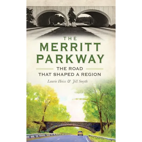 The Merritt Parkway: The Road That Shaped a Region - Hardcover