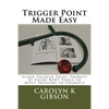Trigger Point Made Easy: Learn Trigger Point Therapy by Using Body Tools to Apply Pressure to Yourself - Paperback