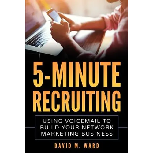 5-Minute Recruiting: Using Voicemail to Build Your Network Marketing Business - Paperback