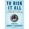 To Risk It All: Nine Conflicts and the Crucible of Decision - Hardcover