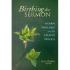 Birthing the Sermon: Women Preachers on the Creative Process - Paperback