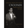 Crooner: Singing from the Heart from Sinatra to NAS - Paperback
