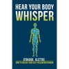 Hear Your Body Whisper: How to Unlock Your Self-Healing Mechanism - Paperback