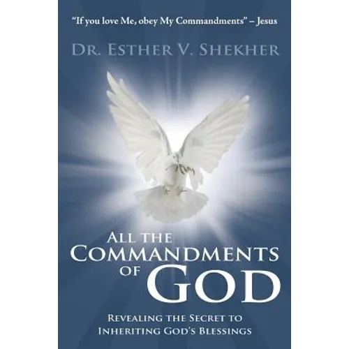All the Commandments of God: Revealing the Secret to Inheriting God's Blessings - Paperback