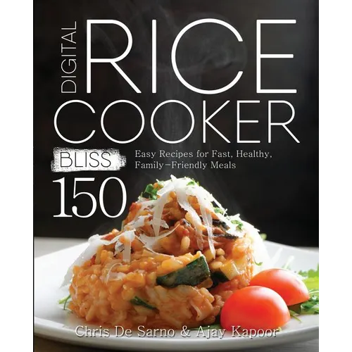 Digital Rice Cooker Bliss: 150 Easy Recipes for Fast, Healthy, Family-Friendly Meals - Paperback
