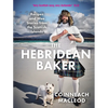 The Hebridean Baker: Recipes and Wee Stories from the Scottish Islands - Hardcover