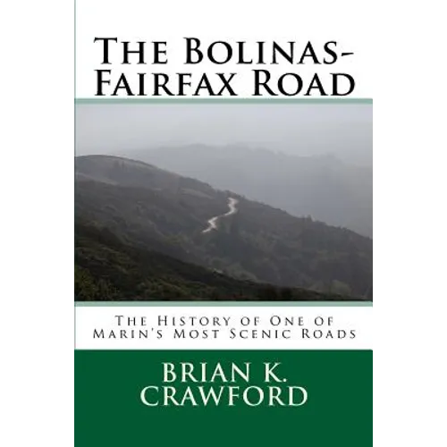 The Bolinas-Fairfax Road: The History of One of Marin's Most Scenic Roads - Paperback