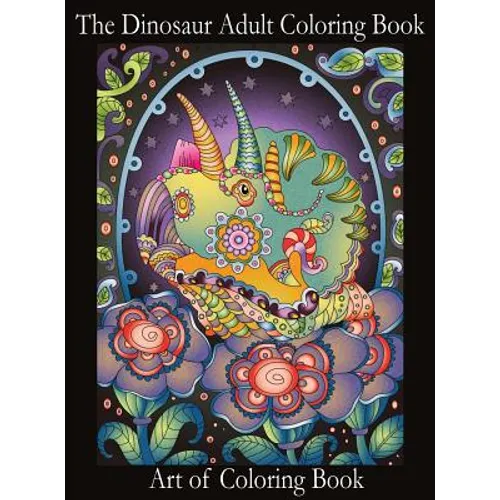The Dinosaur Adult Coloring Book: Relieve Stress and Anxiety While You Color Thunder Lizards - Hardcover
