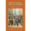 Ending Poverty: Jobs, Not Welfare - Paperback