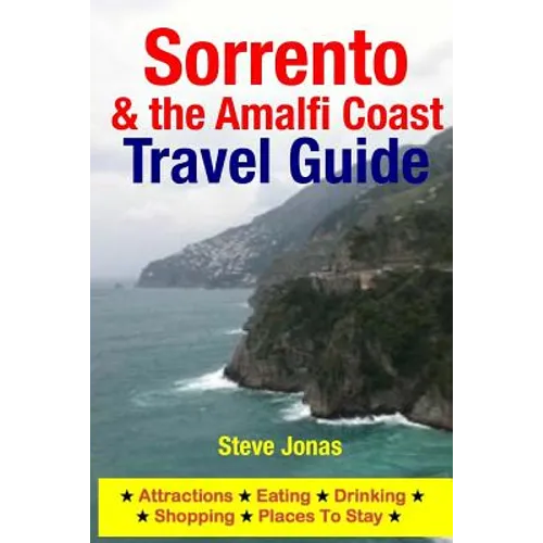 Sorrento & the Amalfi Coast Travel Guide: Attractions, Eating, Drinking, Shopping & Places To Stay - Paperback