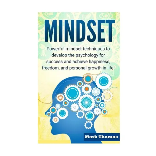 Mindset: Powerful Mindset Techniques to Develop the Psychology for Success and Achieve Happiness, Freedom, and Personal Growth in Life! - Paperback