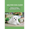Maltese Dog Guide: Maltese Training, Characteristics, & Care: Alpha Dog For Maltese Dog - Paperback