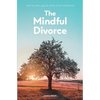 The Mindful Divorce: How To Heal And Be Happy After Separation - Paperback