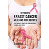 107 Powerful Breast Cancer Meal and Juice Recipes: Fight Breast Cancer by Using Natural Vitamin-Rich Foods - Paperback