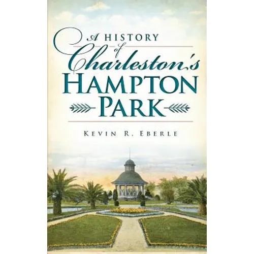 A History of Charleston's Hampton Park - Hardcover