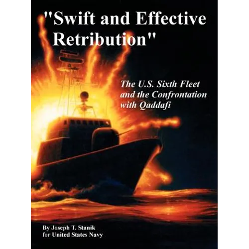 "Swift and Effective Retribution": The U.S. Sixth Fleet and the Confrontation with Qaddafi - Paperback