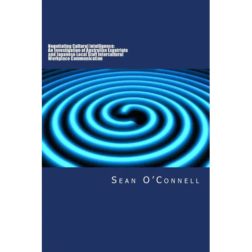 Negotiating Cultural Intelligence: An Investigation of Australian Expatriate and Japanese Local Staff Intercultural Workplace Communication - Paperback