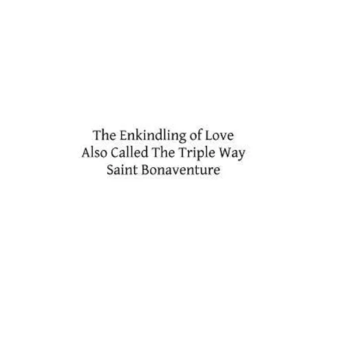 The Enkindling of Love: Also Called The Triple Way - Paperback