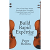 Build Rapid Expertise: How to Learn Faster, Acquire Knowledge More Thoroughly, Comprehend Deeper, and Reach a World-Class Level (3rd Ed.) - Paperback