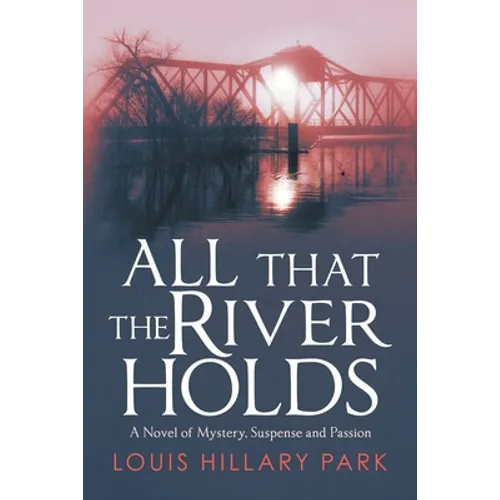 All That the River Holds: A Novel of Mystery, Suspense and Passion - Paperback