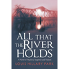 All That the River Holds: A Novel of Mystery, Suspense and Passion - Paperback