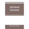 Salt glazed stoneware: Germany, Flanders, England and the United States - Paperback