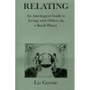 Relating: An Astrological Guide to Living with Others on a Small Planet - Paperback
