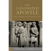 The Colonized Apostle: Paul Through Postcolonial Eyes - Hardcover