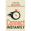 Connect Instantly: 60 Seconds to Likability, Meaningful Connections, and Hitting It Off With Anyone - Paperback