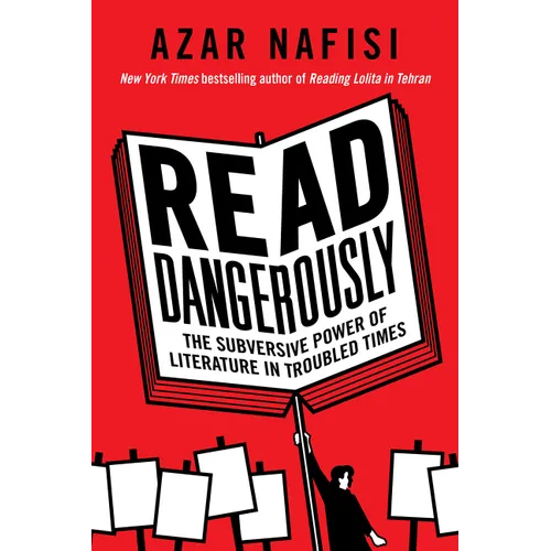 Read Dangerously: The Subversive Power of Literature in Troubled Times - Hardcover