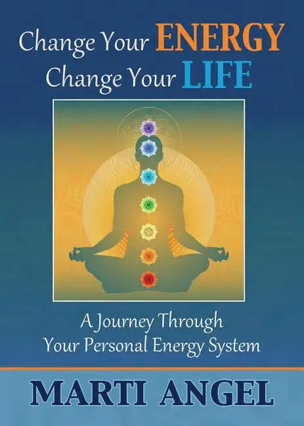 Change Your Energy, Change Your Life: A Journey Through Your Personal Energy System - Paperback