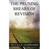 Neville Goddard: The Pruning Shears of Revision (create new possibilities that change your future) - Paperback
