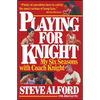 Playing for Knight: My Six Seaons with Coach Knight - Paperback