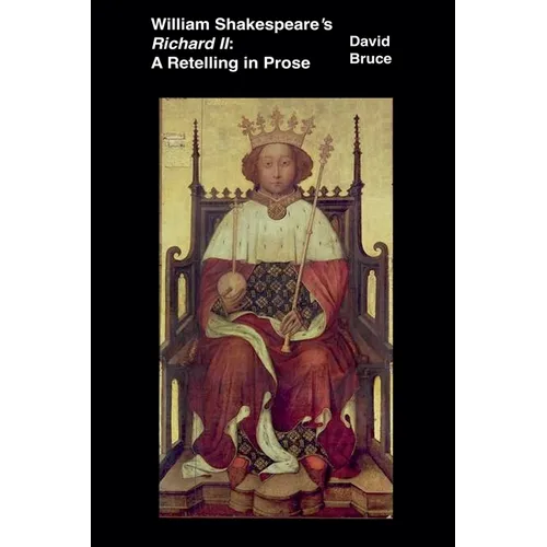 William Shakespeare's Richard II: A Retelling in Prose - Paperback