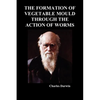 The Formation of Vegetable Mould Through the Action of Worms - Paperback